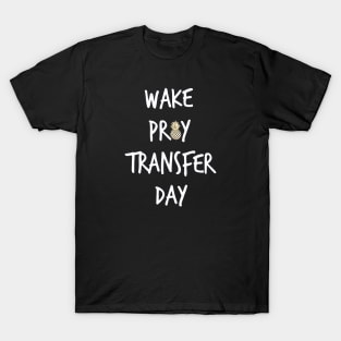 wake pray transfer day T-Shirt